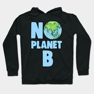 No Planet B Climate Change and Global Warming Awareness Hoodie